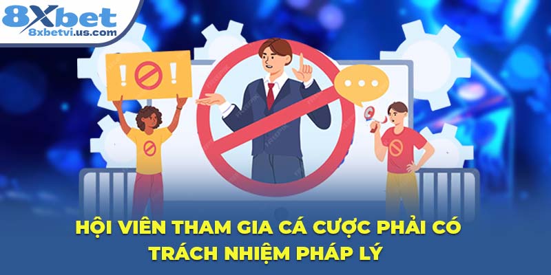 Hội viên tham gia cá cược phải có trách nhiệm pháp lý