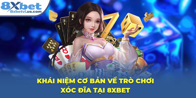 Khái niệm cơ bản về trò chơi Xóc Đĩa tại 8XBET
